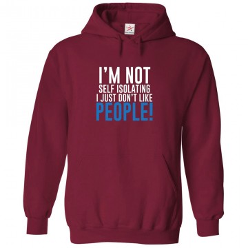 I'm Not Self Isolating I Just Don't Like People Classic Unisex Kids and Adults Pullover Hoodie									 									 									